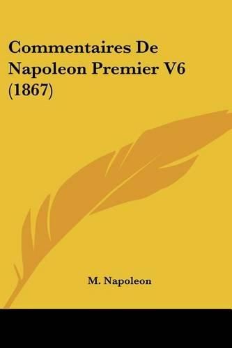 Cover image for Commentaires de Napoleon Premier V6 (1867)