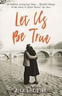 Cover image for Let Us Be True: From the Betty Trask Prize-winning author of Glass