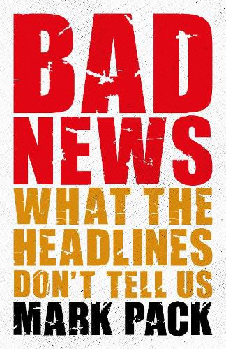 Cover image for Bad News: What the Headlines Don't Tell Us