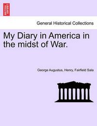 Cover image for My Diary in America in the Midst of War. Vol. II