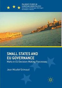 Cover image for Small States and EU Governance: Malta in EU Decision-Making Processes