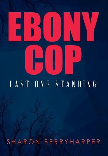 Cover image for Ebony Cop: Last One Standing