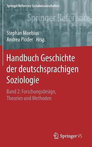 Handbuch Geschichte Der Deutschsprachigen Soziologie: Band 2: Forschungsdesign, Theorien Und Methoden