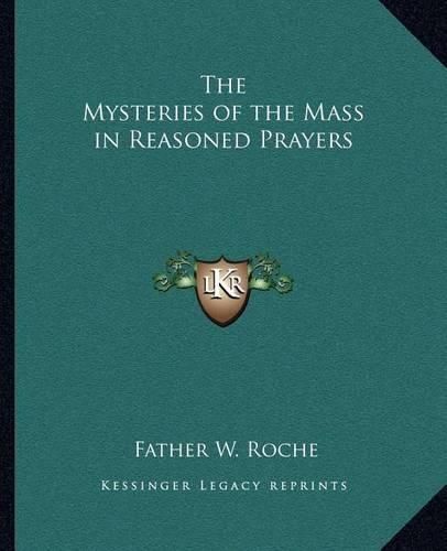 Cover image for The Mysteries of the Mass in Reasoned Prayers