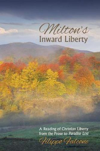 Cover image for Milton's Inward Liberty: A Reading of Christian Liberty from the Prose to Paradise Lost