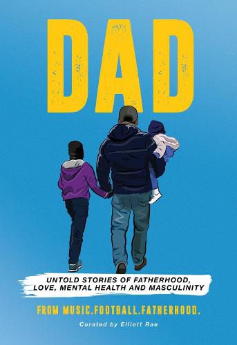 Cover image for DAD: Untold stories of Fatherhood, Love, Mental Health and Masculinity