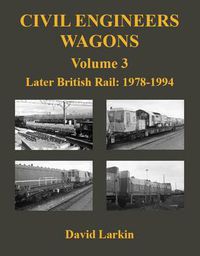 Cover image for Civil Engineers Wagons Volume 3: Later British Rail: 1978 - 1994