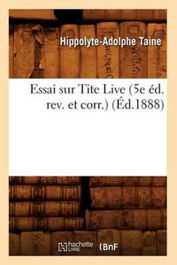 Cover image for Essai Sur Tite Live (5e Ed. Rev. Et Corr.) (Ed.1888)