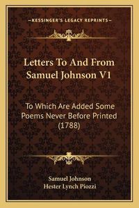 Cover image for Letters to and from Samuel Johnson V1: To Which Are Added Some Poems Never Before Printed (1788)