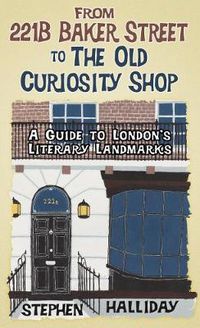 Cover image for From 221B Baker Street to the Old Curiosity Shop: A Guide to London's Literary Landmarks
