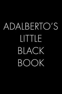 Cover image for Adalberto's Little Black Book: The Perfect Dating Companion for a Handsome Man Named Adalberto. A secret place for names, phone numbers, and addresses.