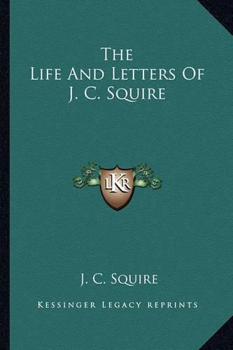 Cover image for The Life and Letters of J. C. Squire