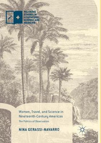 Cover image for Women, Travel, and Science in Nineteenth-Century Americas: The Politics of Observation