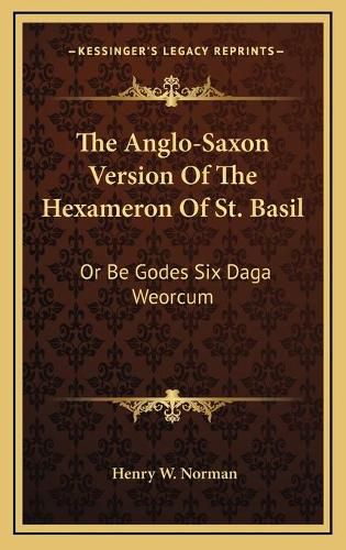 Cover image for The Anglo-Saxon Version of the Hexameron of St. Basil: Or Be Godes Six Daga Weorcum