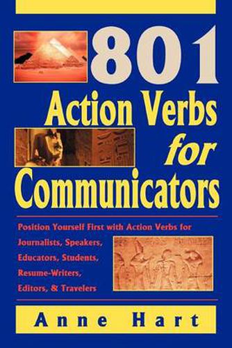 Cover image for 801 Action Verbs for Communicators: Position Yourself First with Action Verbs for Journalists, Speakers, Educators, Students, Resume-Writers, Editors & Travelers