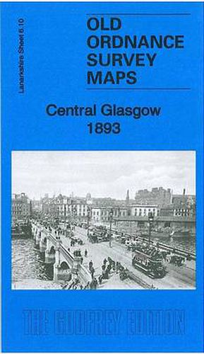 Cover image for Central Glasgow 1893: Lanarkshire Sheet 6.10a