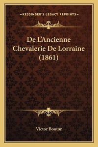 Cover image for de L'Ancienne Chevalerie de Lorraine (1861)