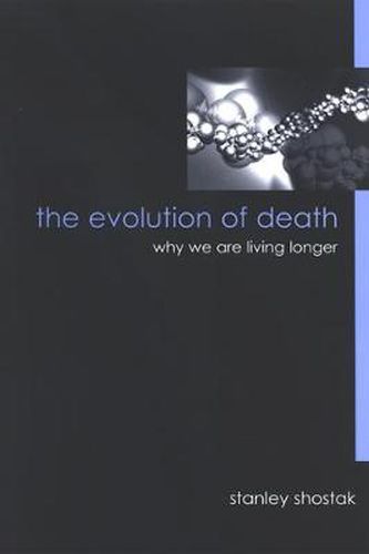 Cover image for The Evolution of Death: Why We Are Living Longer