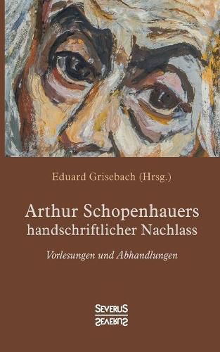 Cover image for Arthur Schopenhauers handschriftlicher Nachlass: Vorlesungen und Abhandlungen