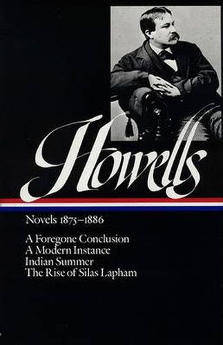 William Dean Howells: Novels 1875-1886 (LOA #8): A Foregone Conclusion / Indian Summer / A Modern Instance / The Rise of Silas  Lapham