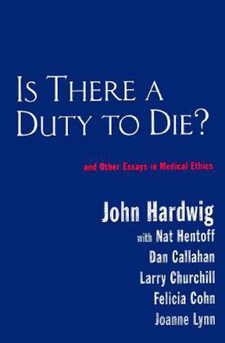 Cover image for Is There a Duty to Die?: And Other Essays in Bioethics