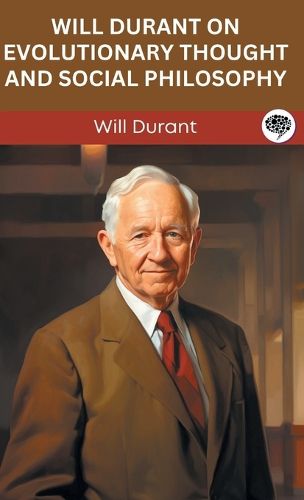 Will Durant on Evolutionary Thought and Social Philosophy