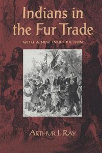 Cover image for Indians in the Fur Trade: Their Roles as Trappers, Hunters, and Middlemen in the Lands Southwest of Hudson Bay, 1660-1870