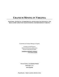 Cover image for Uranium Mining in Virginia: Scientific, Technical, Environmental, Human Health and Safety, and Regulatory Aspects of Uranium Mining and Processing in Virginia