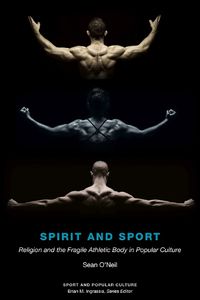 Cover image for Spirit and Sport: Religion and the Fragile Athletic Body in Popular Culture