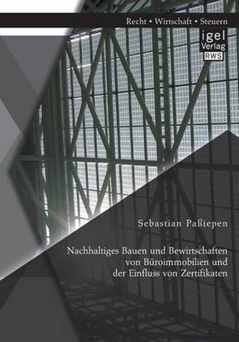 Cover image for Nachhaltiges Bauen und Bewirtschaften von Buroimmobilien und der Einfluss von Zertifikaten