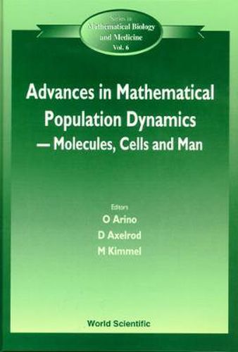Cover image for Advances In Mathematical Population Dynamics -- Molecules, Cells And Man - Proceedings Of The 4th International Conference On Mathematical Population Dynamics