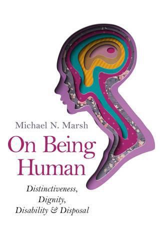 Cover image for On Being Human - Distinctiveness, Dignity, Disability & Disposal