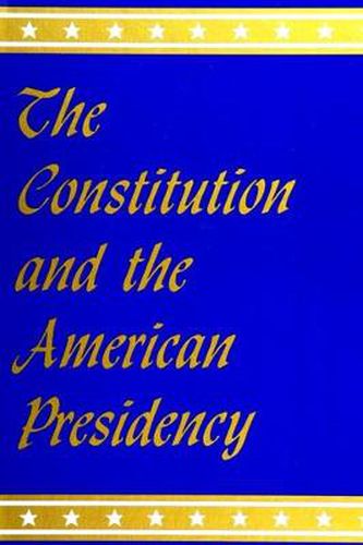 Cover image for The Constitution and the American Presidency