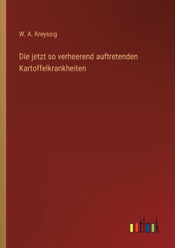Cover image for Die jetzt so verheerend auftretenden Kartoffelkrankheiten