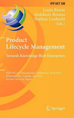 Cover image for Product Lifecycle Management: Towards Knowledge-Rich Enterprises: IFIP WG 5.1 International Conference, PLM 2012, Montreal, QC, Canada, July 9-11, 2012, Revised Selected Papers