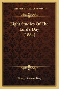 Cover image for Eight Studies of the Lord's Day (1884)