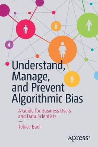 Cover image for Understand, Manage, and Prevent Algorithmic Bias: A Guide for Business Users and Data Scientists