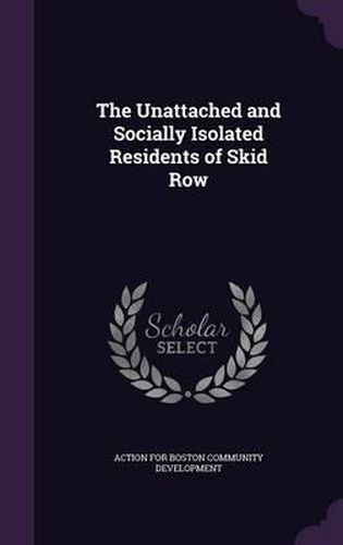 Cover image for The Unattached and Socially Isolated Residents of Skid Row