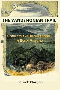 Cover image for Vandemonian Trial Convicts and Bushrangers in Early Victoria
