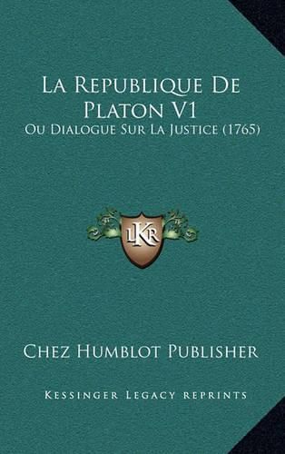 Cover image for La Republique de Platon V1: Ou Dialogue Sur La Justice (1765)