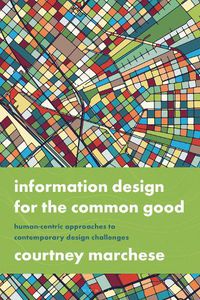 Cover image for Information Design for the Common Good: Human-centric Approaches to Contemporary Design Challenges