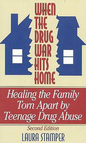 Cover image for When the Drug War Hits Home: Healing the Family Torn apart by Teenage Drug Abuse