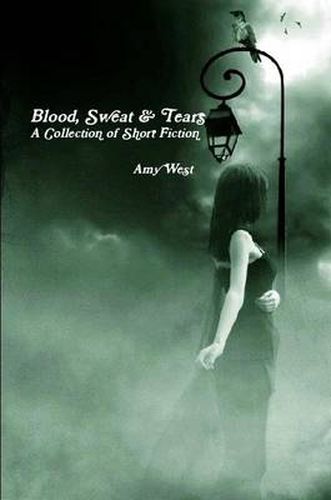 Blood, Sweat & Tears: A Collection of Short Fiction