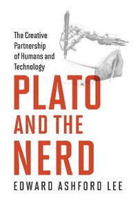 Cover image for Plato and the Nerd: The Creative Partnership of Humans and Technology