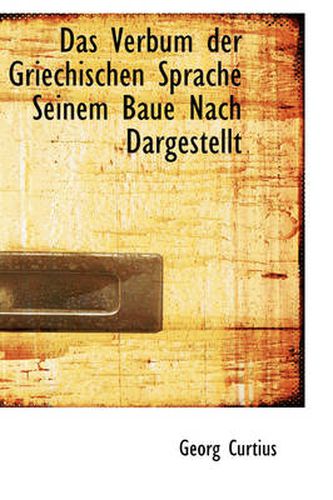 Cover image for Das Verbum Der Griechischen Sprache Seinem Baue Nach Dargestellt