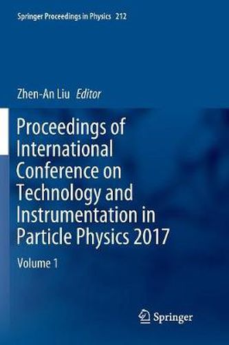 Cover image for Proceedings of International Conference on Technology and Instrumentation in Particle Physics 2017: Volume 1