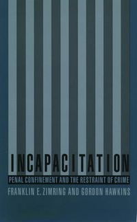 Cover image for Incapacitation: Penal Confinement and the Restraint of Crime