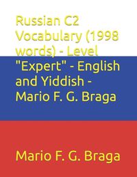 Cover image for Russian C2 Vocabulary (1998 words) - Level "Expert" - English and Yiddish - Mario F. G. Braga