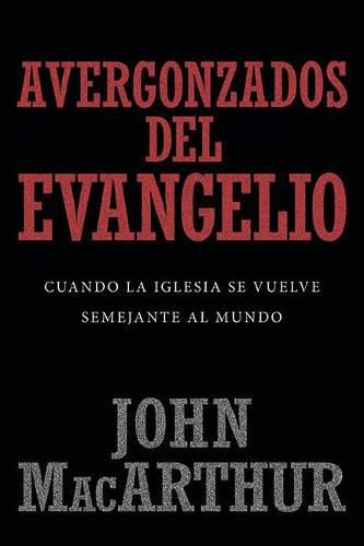 Cover image for Avergonzados del Evangelio: Cuando La Iglesia Se Vuelve Semejante Al Mundo