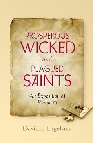 Prosperous Wicked and Plagued Saints: An Exposition of Psalm 73